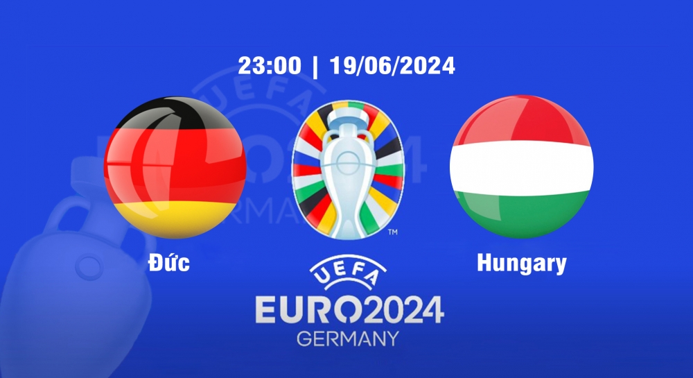 Nhận định soi kèo Đức vs Hungary, 23h00 ngày 19/6 - Euro 2024